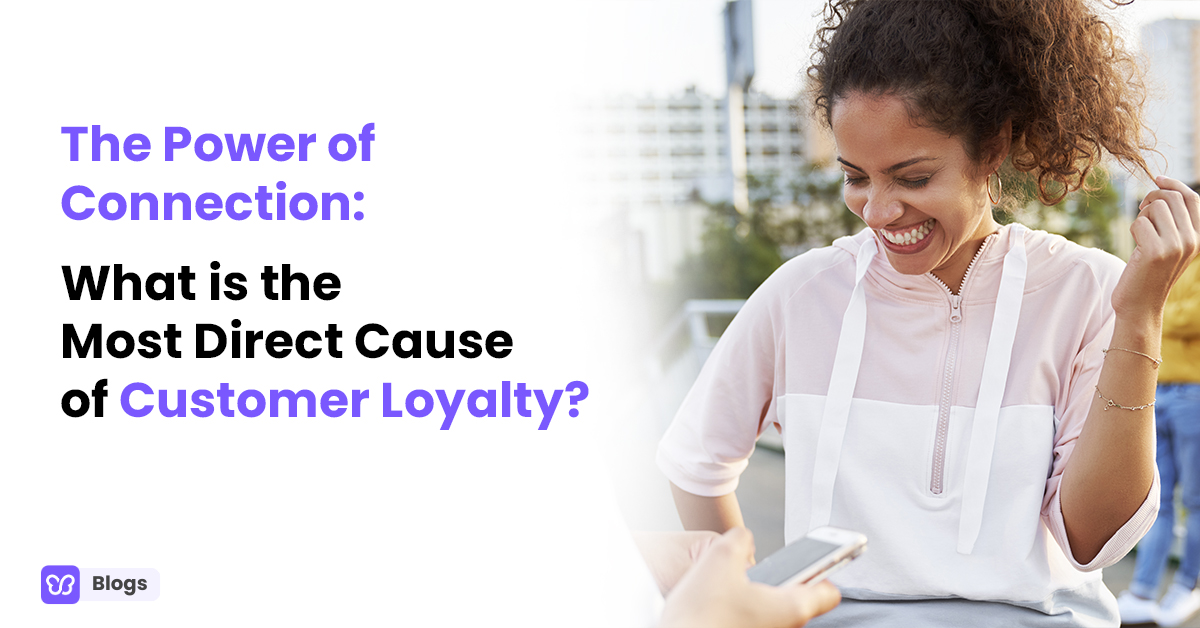 The Power of Connection: What is the Most Direct Cause of Customer Loyalty?