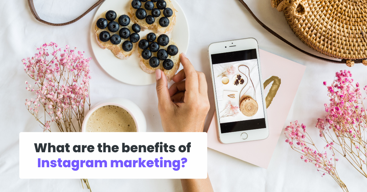 What are the benefits of Instagram marketing?