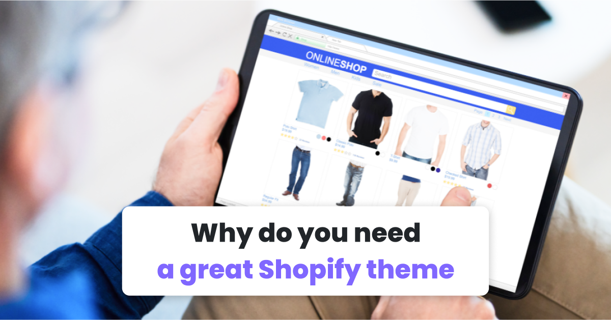 Why do you need a great Shopify theme?