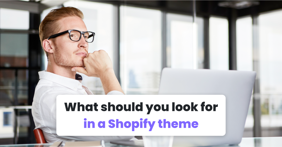 What should you look for in a Shopify theme?