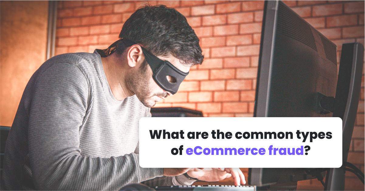 What are the common types of eCommerce fraud?