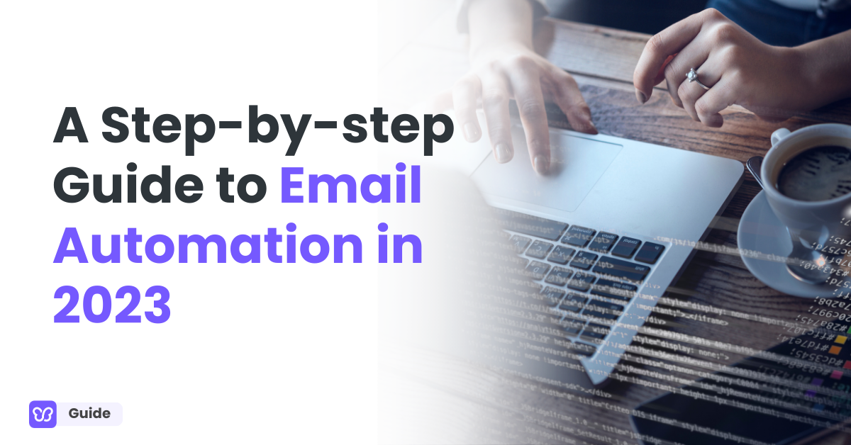 A Step-by-step Guide to Email Automation in 2023