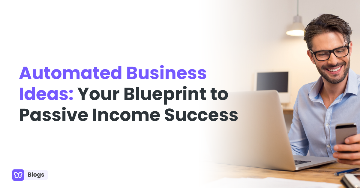 Automated Business Ideas: Your Blueprint to Passive Income Success