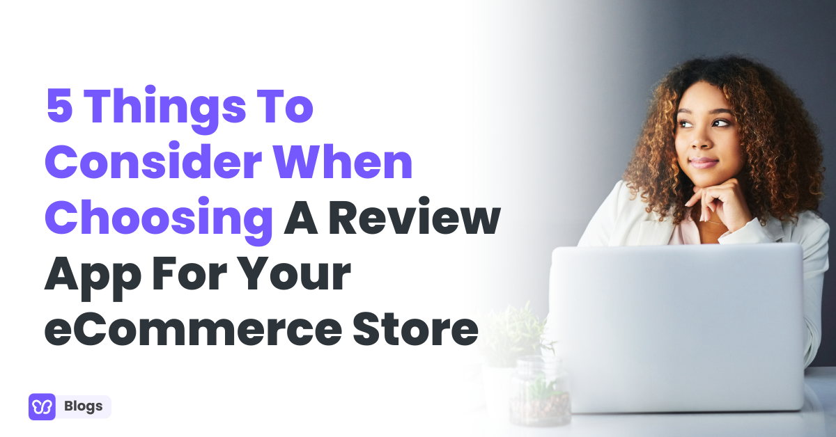 5 Things To Consider When Choosing A Review App For Your eCommerce Store