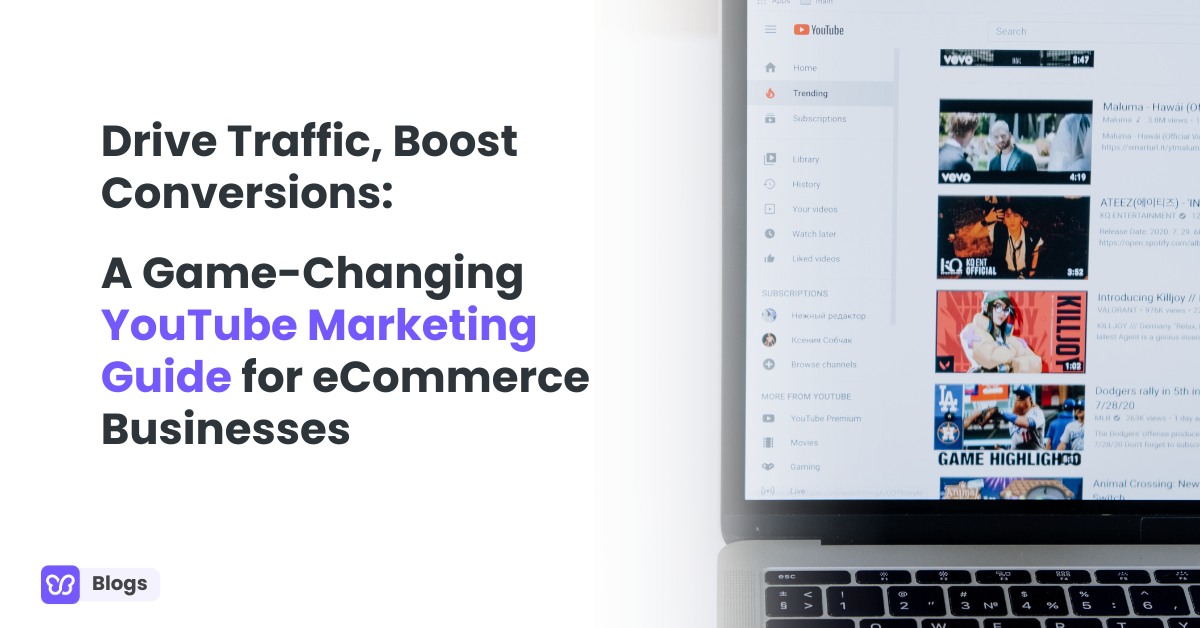 Drive Traffic, Boost Conversions: A Game-Changing YouTube Marketing Guide for eCommerce Businesses