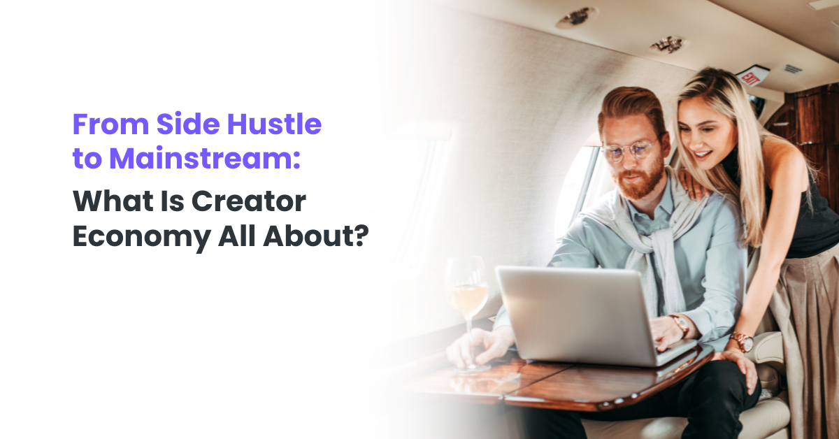 From Side Hustle to Mainstream: What Is Creator Economy All About?