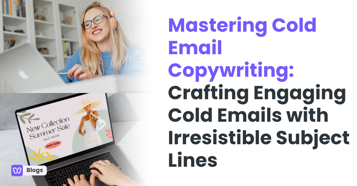 Mastering Cold Email Copywriting: Crafting Engaging Cold Emails with Irresistible Subject Lines