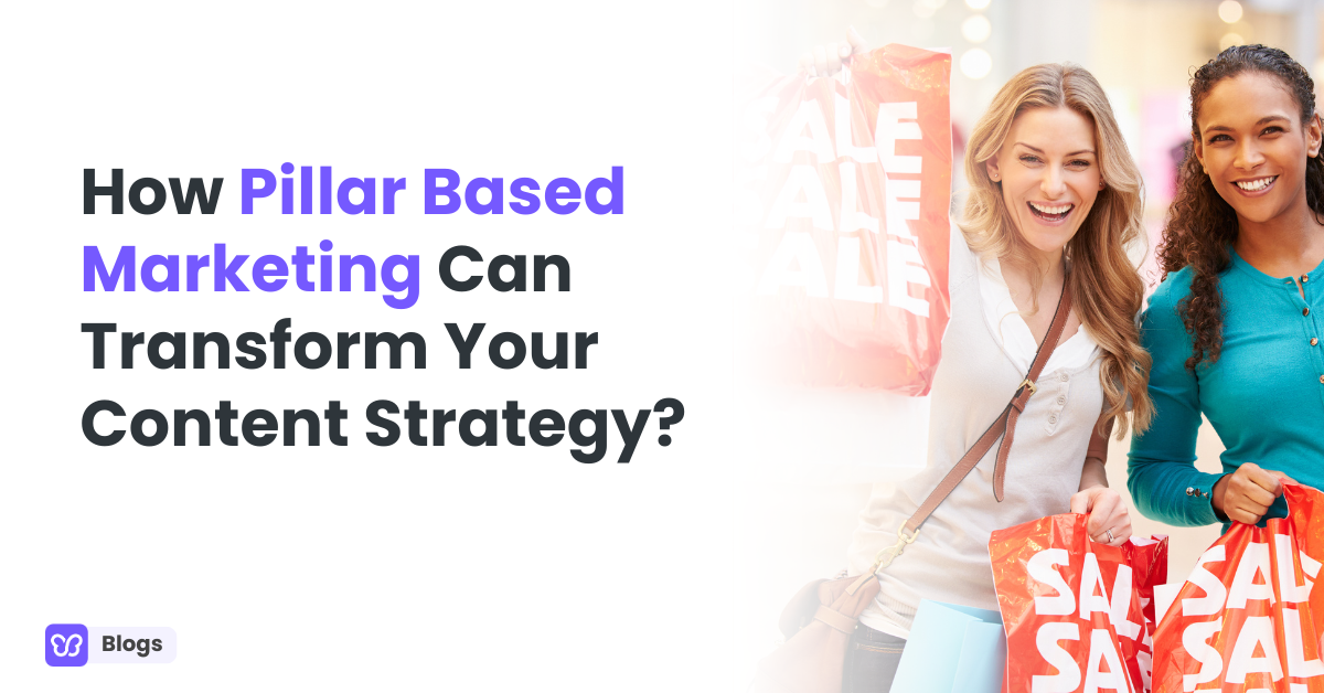 How Pillar Based Marketing Can Transform Your Content Strategy?