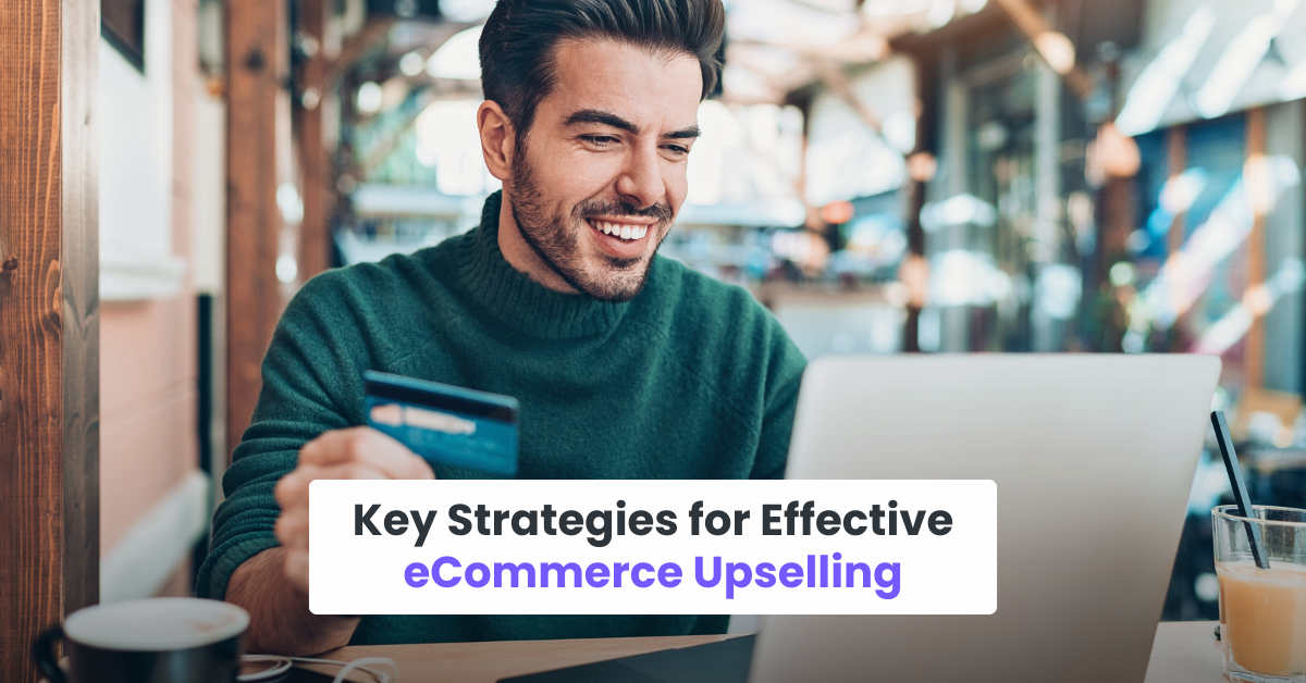 Key Strategies for Effective eCommerce Upselling