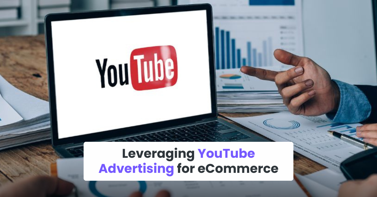 Leveraging YouTube Advertising for eCommerce