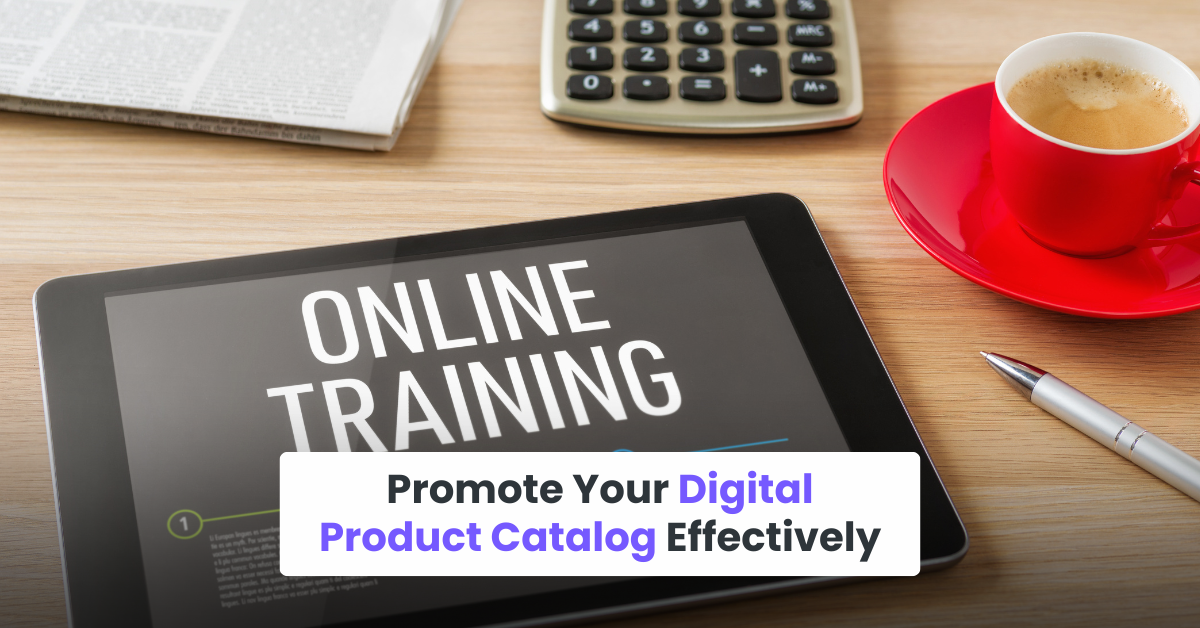 Promote Your Digital Product Catalog Effectively