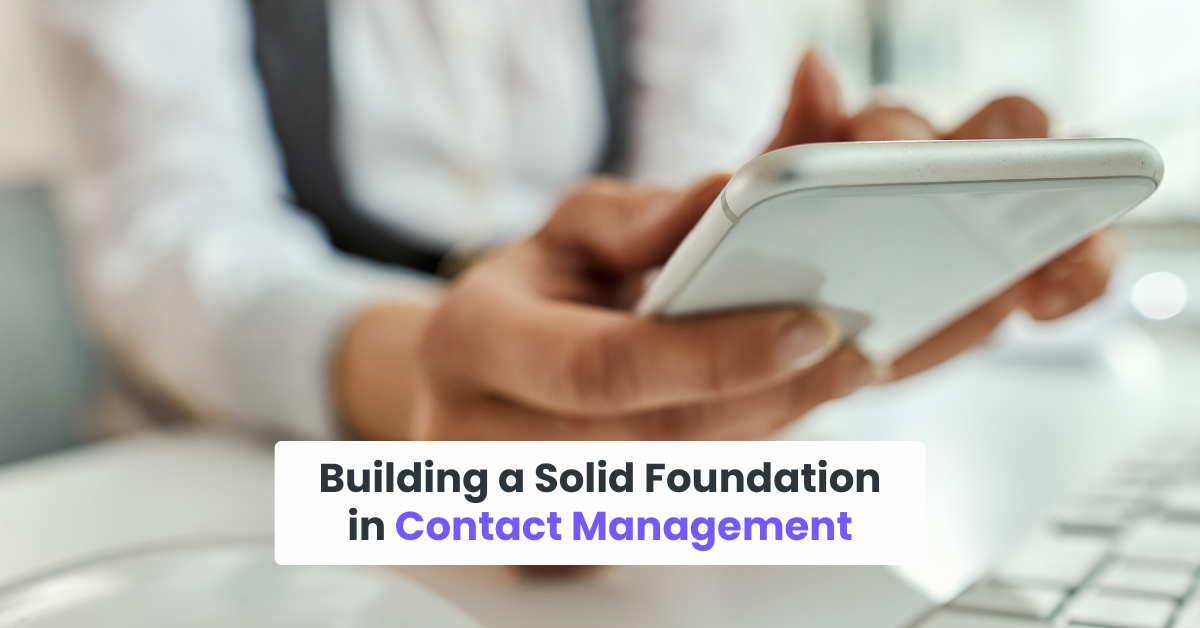 Building a Solid Foundation in Contact Management