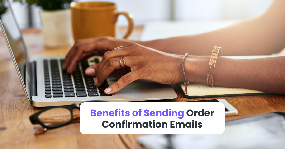 Benefits of Sending Order Confirmation Emails