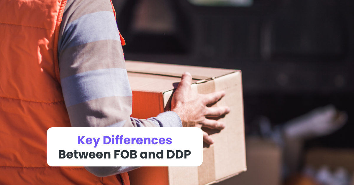 Key Differences Between FOB and DDP