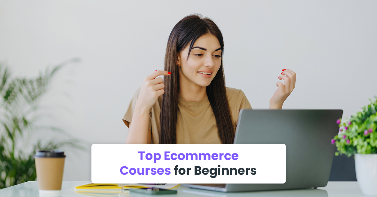 Top Ecommerce Courses for Beginners