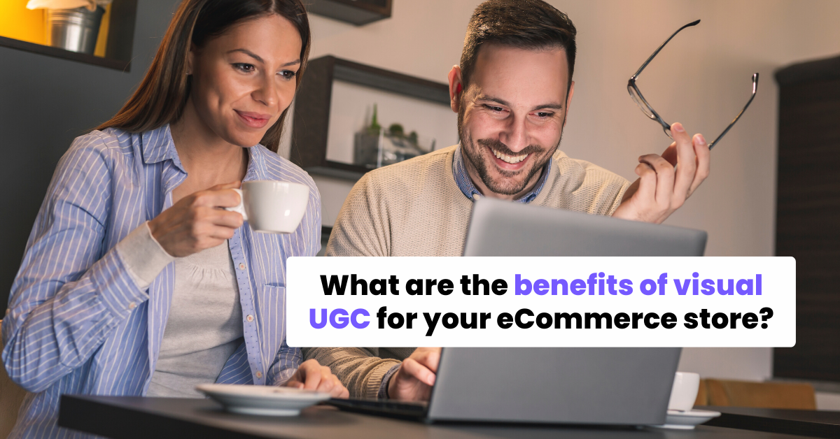 What are the benefits of visual UGC for your eCommerce store?