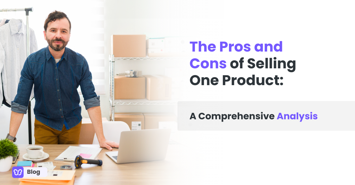 The Pros and Cons of Selling One Product: A Comprehensive Analysis