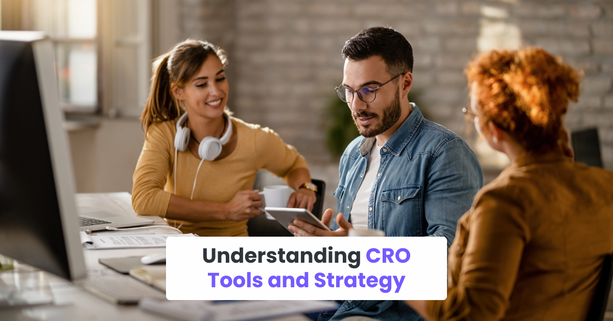 Understanding CRO Tools and Strategy