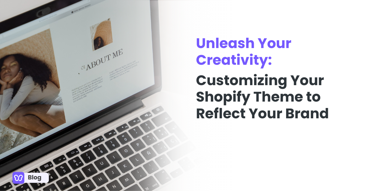 Unleash Your Creativity: Customizing Your Shopify Theme to Reflect Your Brand