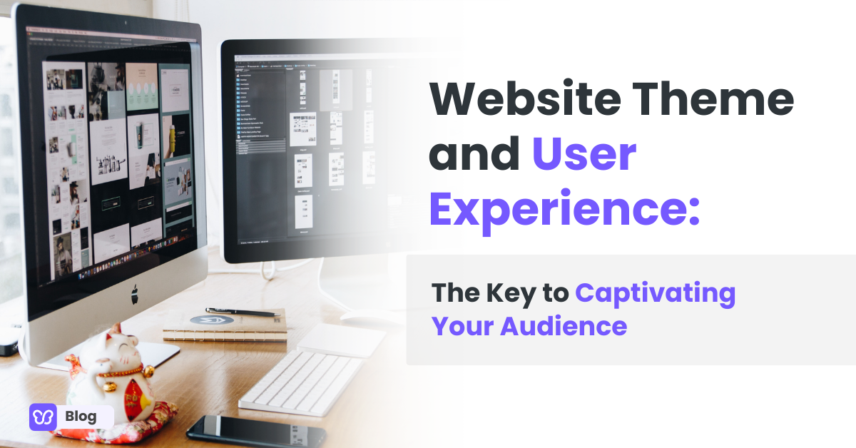 Website Theme and User Experience: The Key to Captivating Your Audience