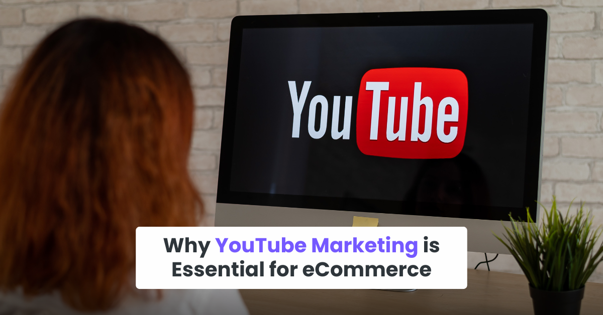 Why YouTube Marketing is Essential for eCommerce